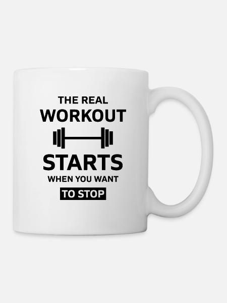 The Real Workout starts when you want Stop - Tasse - Weiß