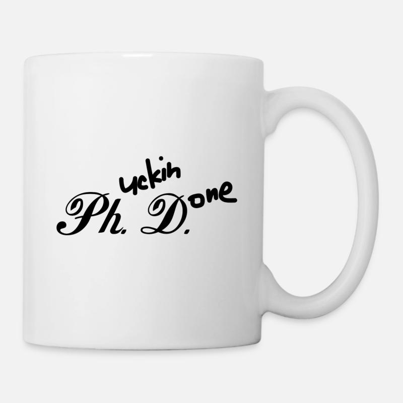 Phd Fucking done Abschluss Geschenk - Tasse - Weiß