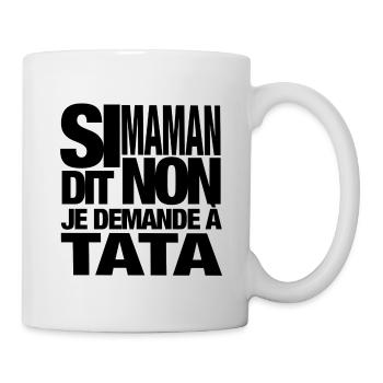 Si maman dit non, je demande à tata - Mug blanc - blanc - Droite
