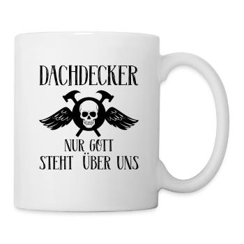 Dachdecker nur Gott steht über uns Geschenk - Tasse - Weiß - Rechts