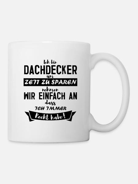 Ich bin Dachdecker Beruf Geschenk - Tasse - Weiß