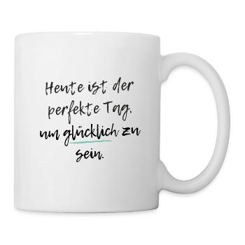 Heute ist der perfekte Tag, um glücklich zu sein - Tasse - Weiß - Rechts