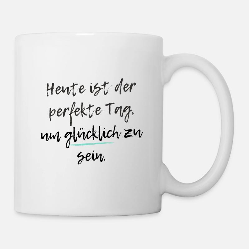 Heute ist der perfekte Tag, um glücklich zu sein - Tasse - Weiß