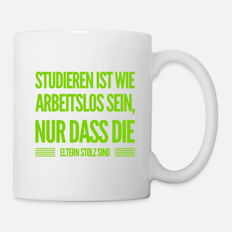 studieren ist wie Arbeitslos sein - Tasse - Weiß