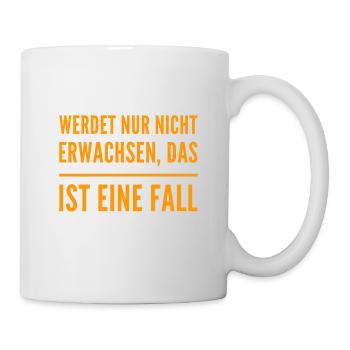 werdet nur nicht erwachsen - Tasse - Weiß - Rechts
