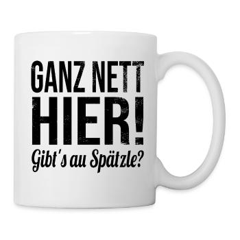 Ganz nett hier! Gibt's au Spätzle? - Tasse - Weiß - Rechts
