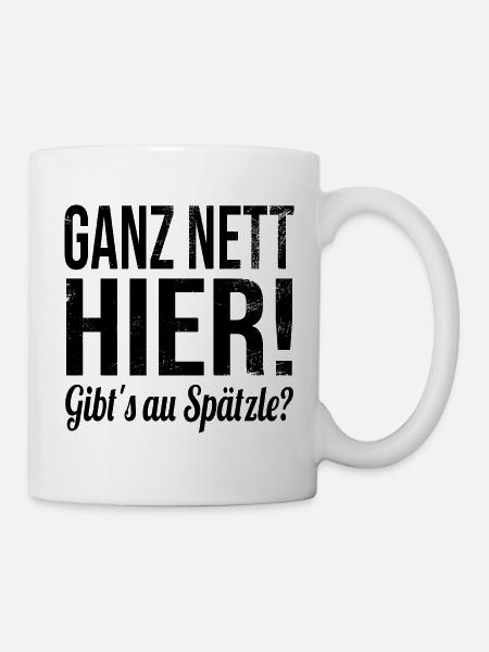 Ganz nett hier! Gibt's au Spätzle? - Tasse - Weiß