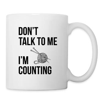 Don`t talk to me i`m counting knitting crochet - Mug - white - Right