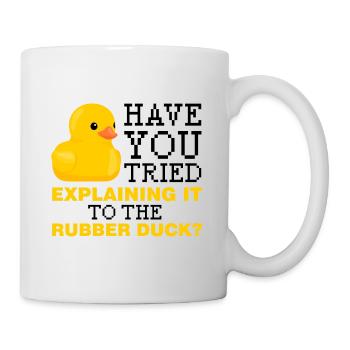 Have you tried explaining it to the rubber duck - Mug - white - Right