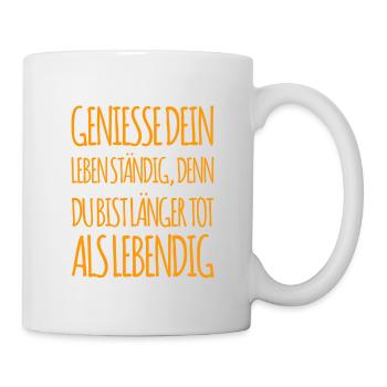 genieße dein Leben ständig - Tasse - Weiß - Rechts