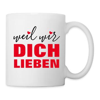 WEIL WIR DICH LIEBEN - GESCHENK ZUM GEBURTSTAG - Tasse - Weiß - Rechts