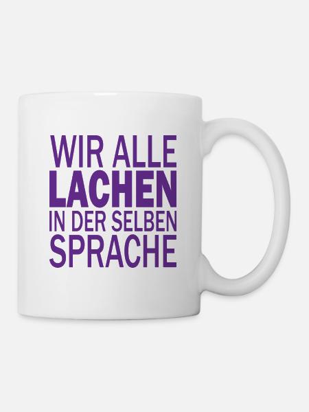 Wir alle lachen in der selben Sprache Rassismus - Tasse - Weiß