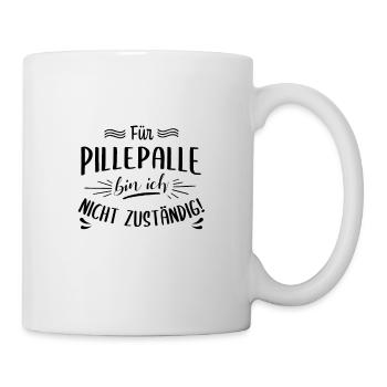 Für Pillepalle bin ich nicht zuständig! - Tasse - Weiß - Rechts