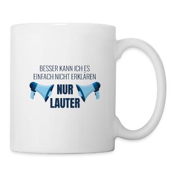 Besser kann ich es nicht erklären - NUR LAUTER - Tasse - Weiß - Rechts
