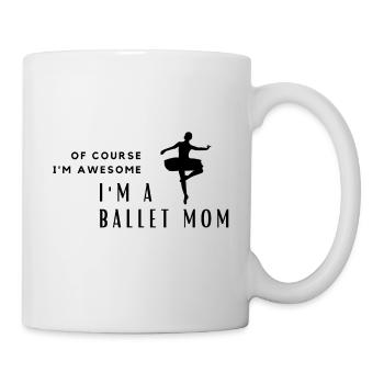 Of Course I'm Awesome, I'm A Ballet Mom - Mug - white - Right