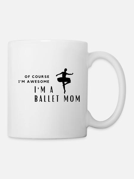 Of Course I'm Awesome, I'm A Ballet Mom - Mug - white