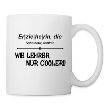 Erzieherin- wie Lehrer, nur cooler!! - Tasse - Weiß - Rechts