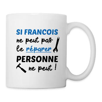 Si Francois peut pas le réparer personne ne peut - Mug blanc - blanc - Droite