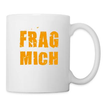 Frag mich, Ask me, So frag doch - warum nicht? - Tasse - Weiß - Rechts