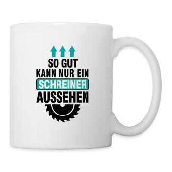 So gut kann nur ein schreiner aussehen Geschenk - Tasse - Weiß - Rechts