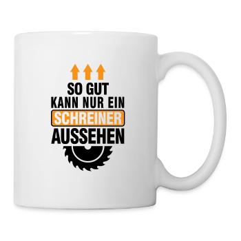 So gut kann nur ein schreiner aussehen Geschenk - Tasse - Weiß - Rechts