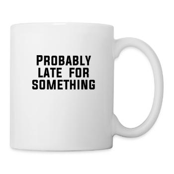 Probably late for something - Mug - white - Right