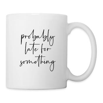 Probably late for something - Mug - white - Right