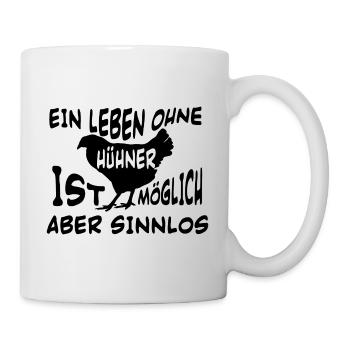 Ein leben ohne hühner ist möglich aber sinnlos - Tasse - Weiß - Rechts
