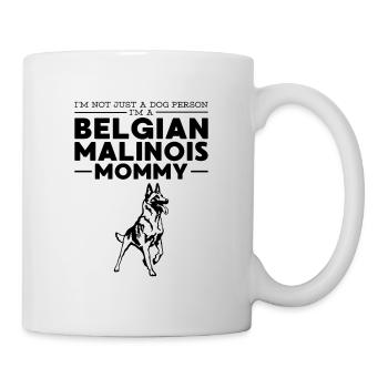 I'm not a dog person I'm a Belgian Malinois mommy - Mug - white - Right