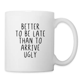 Better to be late than to arrive ugly - Mug - white - Right