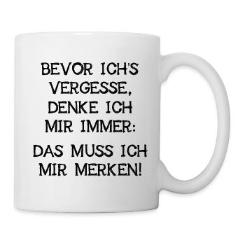 Bevor Vergesse Muss Ich Es Mir Merken Fun Geschenk - Tasse - Weiß - Rechts