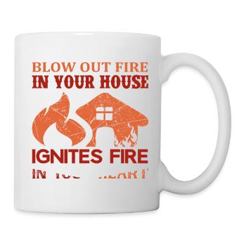 Blow Out The Fire In Your - Tasse - Weiß - Rechts