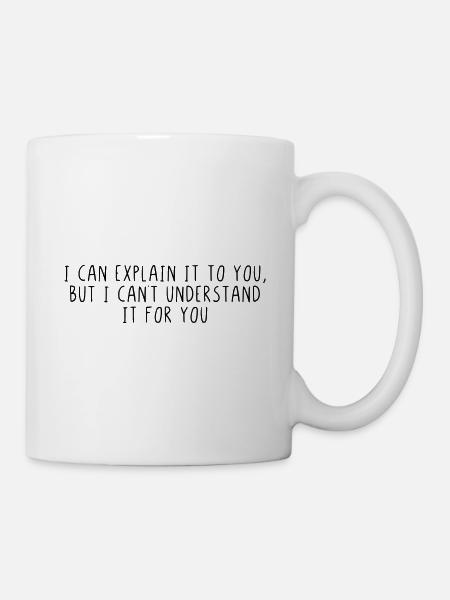 I can explain it to you - Tasse - Weiß