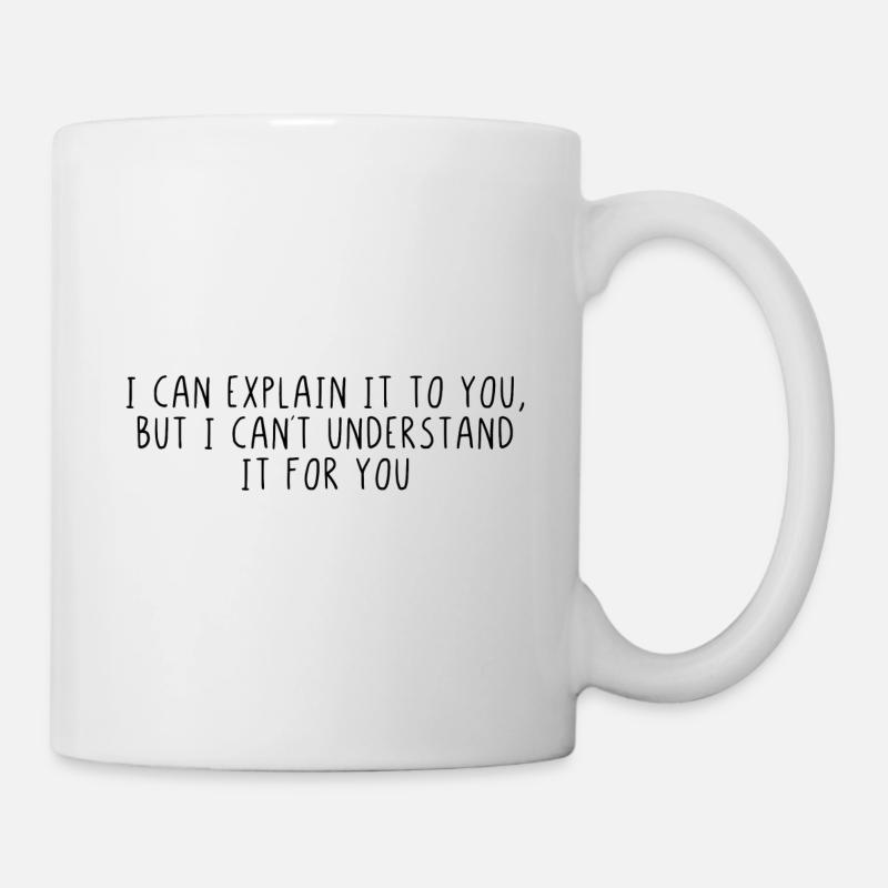I can explain it to you - Tasse - Weiß