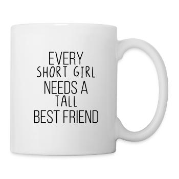 Every short girl needs a tall best friend - Mug - white - Right