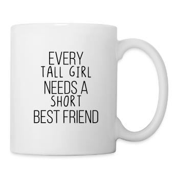 Every tall girl needs a short best friend - Tasse - Weiß - Rechts