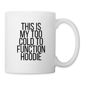 This is my too cold to function hoodie - Mug - white - Right