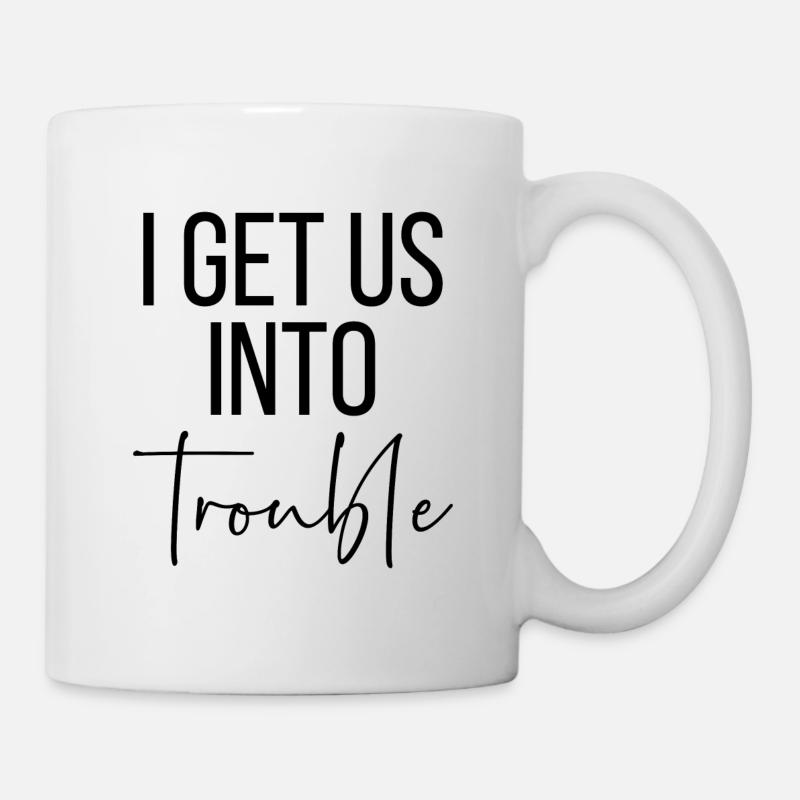 I get us into trouble - Tasse - Weiß
