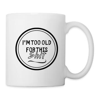 I m too old - Tasse - Weiß - Rechts
