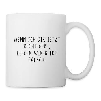 Wenn ich dir Recht gebe liegen wir beide falsch - Tasse - Weiß - Rechts