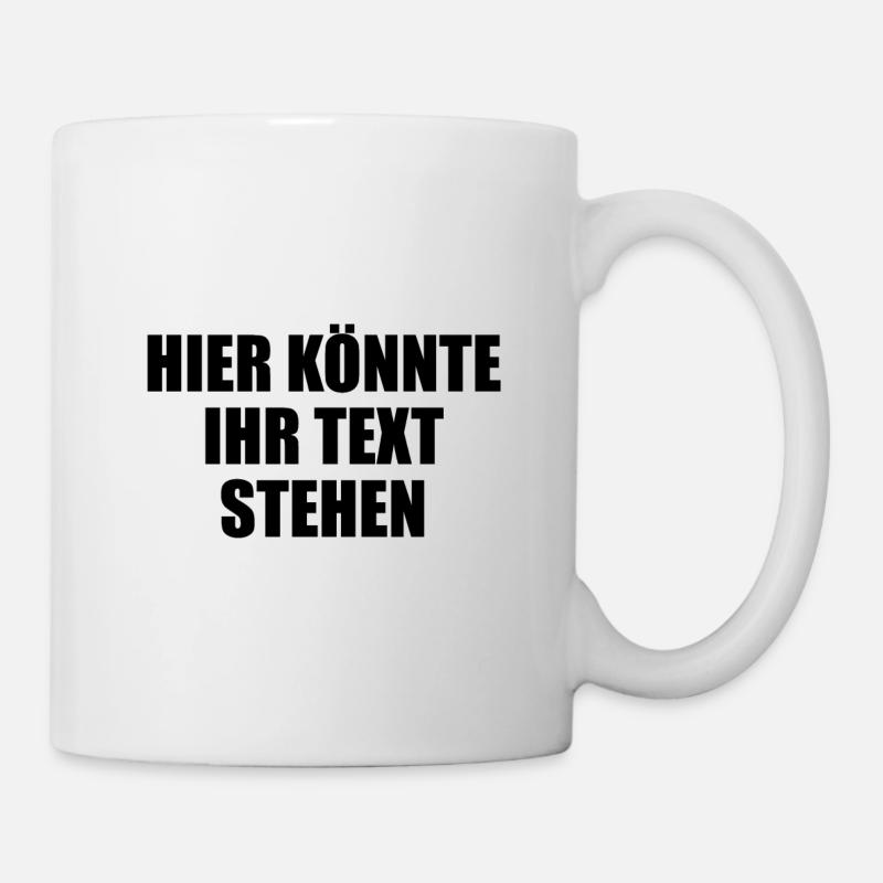 Hier könnte ihr Text Geschenk selber gestalten - Tasse - Weiß