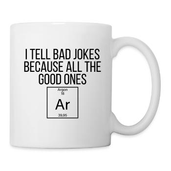 I tell bad jokes because all the good ones argon - Mug - white - Right