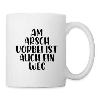 Am Arsch vorbei ist auch ein weg - Tasse - Weiß - Rechts