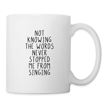 Not knowing the word never stopped me from singing - Mug blanc - blanc - Droite