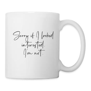 Sorry if I looked interested im not - Tasse - Weiß - Rechts