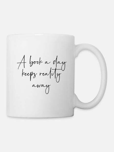 A book a day keeps reality away - Tasse - Weiß