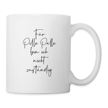Für pille palle bin ich nicht zuständig - Tasse - Weiß - Rechts