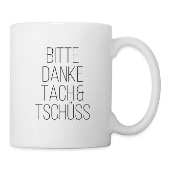 Bitte Danke Tach Und Tschüss - Tasse - Weiß - Rechts