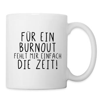 Für ein Burnout fehlt mir einfach die Zeit - Tasse - Weiß - Rechts