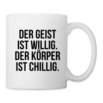 Der Geist ist willig der Körper ist chillig - Tasse - Weiß - Rechts